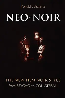 Néo-Noir : Le nouveau style de film noir de Psycho à Collateral - Neo-Noir: The New Film Noir Style from Psycho to Collateral