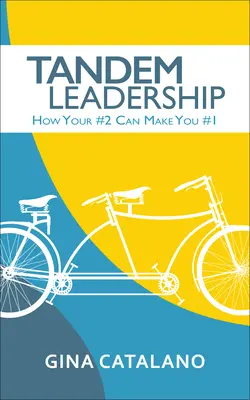 Leadership en tandem : Comment votre numéro 2 peut faire de vous le numéro 1 - Tandem Leadership: How Your #2 Can Make You #1