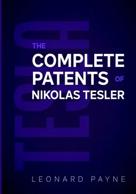 Tesla : Les brevets complets de Nikolas Tesla - Tesla: The Complete Patents of Nikolas Tesla