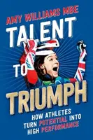 Du talent au triomphe - Comment les athlètes transforment leur potentiel en performance de haut niveau - Talent to Triumph - How Athletes Turn Potential into High Performance