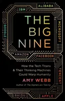 Le Big Nine - Comment les titans de la technologie et leurs machines à penser pourraient faire déraper l'humanité - The Big Nine - How the Tech Titans and Their Thinking Machines Could Warp Humanity