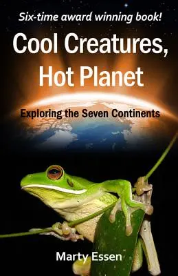 Cool Creatures, Hot Planet : Explorer les sept continents - Cool Creatures, Hot Planet: Exploring the Seven Continents