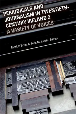 Périodiques et journalisme dans l'Irlande du XXe siècle 2 : Une variété de voix - Periodicals and Journalism in Twentieth-Century Ireland 2: A Variety of Voices