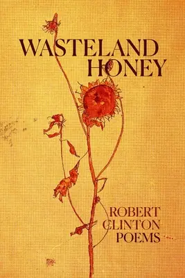 Miel en friche : Poèmes - Wasteland Honey: Poems