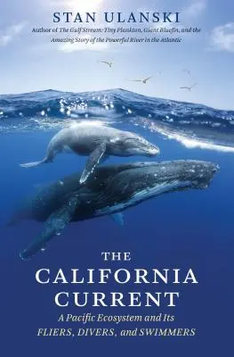 Le courant de Californie : Un écosystème du Pacifique et ses volants, plongeurs et nageurs - The California Current: A Pacific Ecosystem and Its Fliers, Divers, and Swimmers