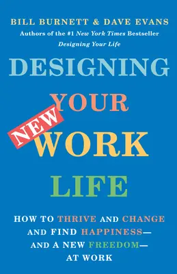 Concevoir sa nouvelle vie professionnelle : Comment s'épanouir, changer et trouver le bonheur - et une nouvelle liberté - au travail. - Designing Your New Work Life: How to Thrive and Change and Find Happiness--And a New Freedom--At Work