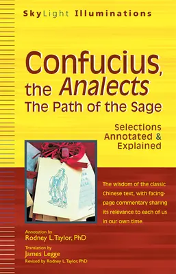 Confucius, les Analectes : La voie du sage - Sélections annotées et expliquées - Confucius, the Analects: The Path of the Sage--Selections Annotated & Explained