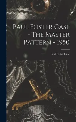 Paul Foster Case - Le schéma directeur - 1950 - Paul Foster Case - The Master Pattern - 1950