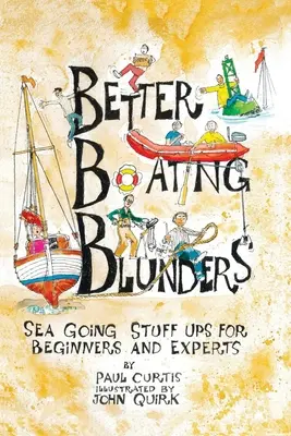 Better Boating Blunders : Les bévues en mer pour les débutants et les experts - Better Boating Blunders: Sea Going Stuff Ups for Beginners and Experts