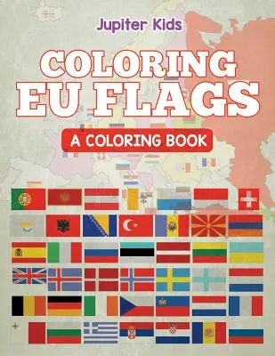 Coloriage des drapeaux de l'UE (Un livre de coloriage) - Coloring EU Flags (A Coloring Book)