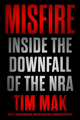 Misfire : A l'intérieur de la chute de la Nra - Misfire: Inside the Downfall of the Nra