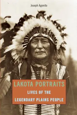 Portraits Lakota : Les vies du légendaire peuple des plaines, première édition - Lakota Portraits: Lives Of The Legendary Plains People, First Edition