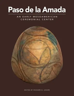 Paso de la Amada : un centre cérémoniel mésoaméricain primitif - Paso de la Amada: An Early Mesoamerican Ceremonial Center