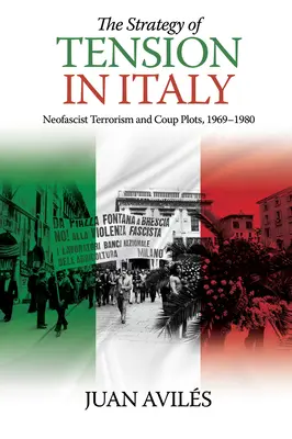 La stratégie de la tension en Italie : Terrorisme néofasciste et coups d'État, 1969-1980 - The Strategy of Tension in Italy: Neofascist Terrorism and Coup Plots, 1969-1980