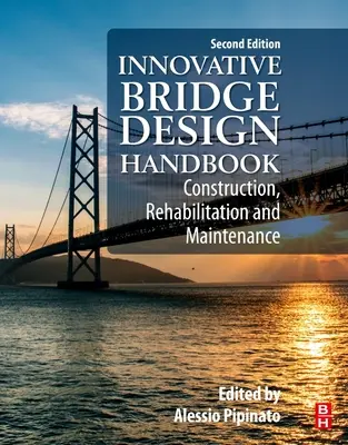 Manuel de conception innovante des ponts : Construction, réhabilitation et maintenance - Innovative Bridge Design Handbook: Construction, Rehabilitation and Maintenance