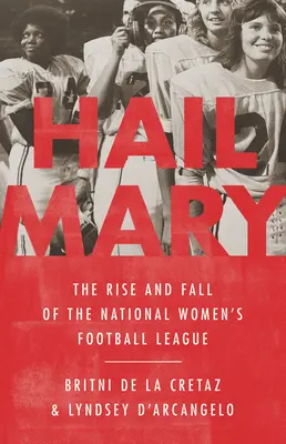 Ave Maria : L'ascension et la chute de la Ligue nationale de football féminin - Hail Mary: The Rise and Fall of the National Women's Football League