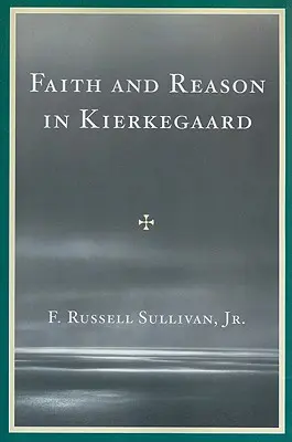 Foi et raison chez Kierkegaard - Faith and Reason in Kierkegaard