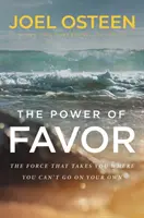 Le pouvoir de la faveur - Libérer la force qui vous mènera là où vous ne pouvez pas aller par vous-même - Power of Favor - Unleashing the Force That Will Take You Where You Can't Go on Your Own