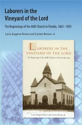 Travailleurs dans la vigne du Seigneur : Les débuts de l'église AME en Floride - Laborers in the Vineyard of the Lord: The Beginnings of the AME Church in Florida