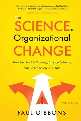 La science du changement organisationnel : Comment les leaders définissent une stratégie, changent les comportements et créent une culture agile - The Science of Organizational Change: How Leaders Set Strategy, Change Behavior, and Create an Agile Culture