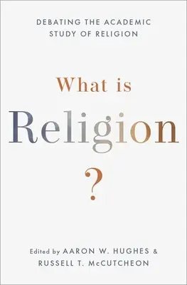 Qu'est-ce que la religion ? Débattre de l'étude académique de la religion - What Is Religion?: Debating the Academic Study of Religion