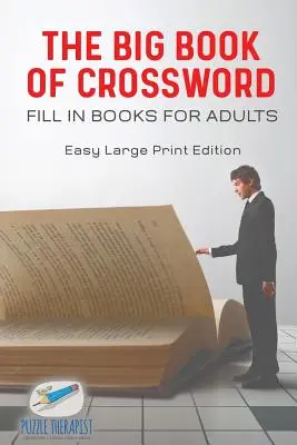The Big Book of Crossword Fill in Books for Adults Easy Large Print Edition (Le grand livre des mots croisés à remplir pour les adultes) - The Big Book of Crossword Fill in Books for Adults Easy Large Print Edition