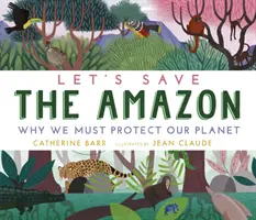 Sauvons l'Amazonie : Pourquoi nous devons protéger notre planète - Let's Save the Amazon: Why we must protect our planet