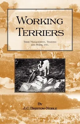 Terriers de travail - Leur gestion, leur dressage et leur travail, etc. (Série Histoire de la chasse - Chiens de terriers) - Working Terriers - Their Management, Training and Work, Etc. (History of Hunting Series -Terrier Dogs)