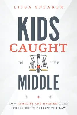 Les enfants pris entre deux feux : Comment les familles sont lésées lorsque les juges ne respectent pas la loi - Kids Caught In The Middle: How Families Are Harmed When Judges Don't Follow The Law