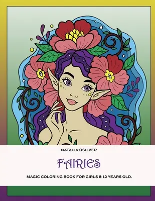 Les fées.. : Livre de coloriage magique pour les filles de 8 à 12 ans. - Fairies.: Magic coloring book for girls 8-12 years old.