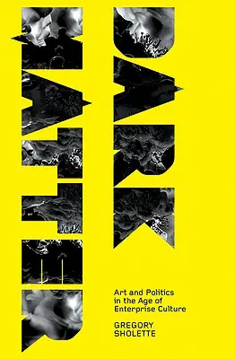 La matière noire : Art et politique à l'ère de la culture d'entreprise - Dark Matter: Art and Politics in the Age of Enterprise Culture