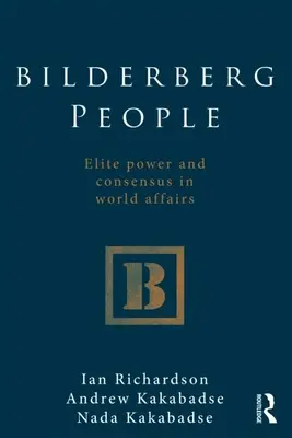 Les Bilderberg : Le pouvoir des élites et le consensus dans les affaires mondiales - Bilderberg People: Elite Power and Consensus in World Affairs