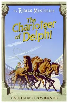 Mystères romains : Le Chariot de Delphes - Livre 12 - Roman Mysteries: The Charioteer of Delphi - Book 12