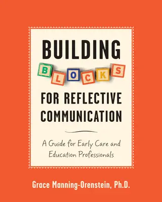 Building Blocks for Reflective Communication : Un guide pour les professionnels de l'éducation et des soins de la petite enfance - Building Blocks for Reflective Communication: A Guide for Early Care and Education Professionals