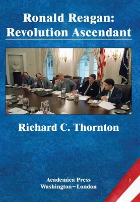 Ronald Reagan : Revolution Ascendant (St. James's Studies in World Affairs) - Ronald Reagan: Revolution Ascendant (St. James's Studies in World Affairs)