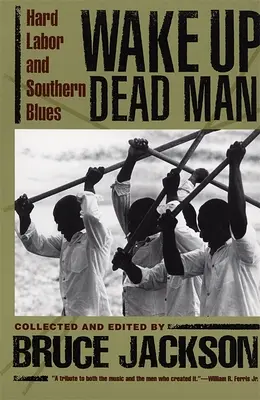 Wake Up Dead Man : Le dur labeur et le blues du Sud - Wake Up Dead Man: Hard Labor and Southern Blues