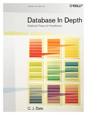 Base de données en profondeur : Théorie relationnelle pour les praticiens - Database in Depth: Relational Theory for Practitioners