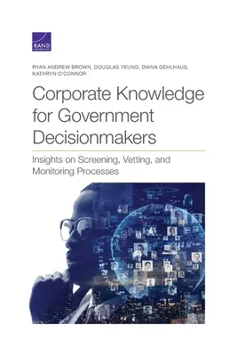 Connaissance de l'entreprise pour les décideurs gouvernementaux : Perspectives sur les processus de sélection, de filtrage et de contrôle - Corporate Knowledge for Government Decisionmakers: Insights on Screening, Vetting, and Monitoring Processes