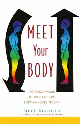 Rencontrez votre corps : Outils de travail corporel de base pour libérer les traumatismes du corps et de l'esprit - Meet Your Body: Core Bodywork Tools to Release Bodymindcore Trauma