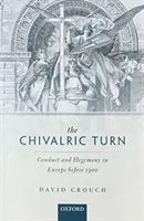 Le tournant chevaleresque : Conduite et hégémonie en Europe avant 1300 - The Chivalric Turn: Conduct and Hegemony in Europe Before 1300