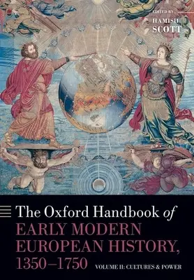 The Oxford Handbook of Early Modern European History, 1350-1750 : Volume II : Cultures and Power (Manuel d'Oxford sur l'histoire européenne du début de la modernité, 1350-1750 : Volume II : Cultures et pouvoir) - The Oxford Handbook of Early Modern European History, 1350-1750: Volume II: Cultures and Power