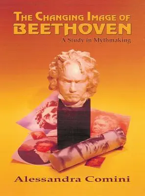 L'image changeante de Beethoven : Une étude sur la fabrication du mythe - The Changing Image of Beethoven: A Study in Mythmaking
