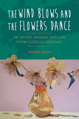 Le vent souffle et les fleurs dansent : Une artiste partage sa vie, de la perte au renouveau - The Wind Blows and the Flowers Dance: An Artist Shares Her Life from Loss to Renewal