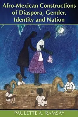 Constructions afro-mexicaines de la diaspora, du genre, de l'identité et de la nation - Afro-Mexican Constructions of Diaspora, Gender, Identity and Nation