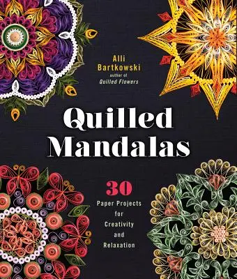 Mandalas en papier : 30 projets en papier pour la créativité et la relaxation - Quilled Mandalas: 30 Paper Projects for Creativity and Relaxation