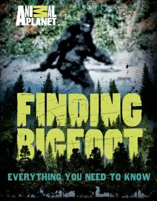 Trouver Bigfoot : Tout ce qu'il faut savoir - Finding Bigfoot: Everything You Need to Know