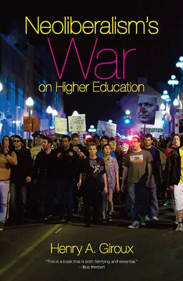 La guerre du néolibéralisme contre l'enseignement supérieur - Neoliberalism's War on Higher Education