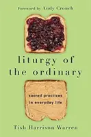 Liturgie de l'ordinaire - Pratiques sacrées dans la vie quotidienne - Liturgy of the Ordinary - Sacred Practices in Everyday Life