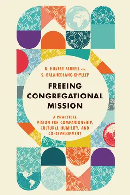 Libérer la mission congrégationaliste : Une vision pratique de l'accompagnement, de l'humilité culturelle et du co-développement - Freeing Congregational Mission: A Practical Vision for Companionship, Cultural Humility, and Co-Development