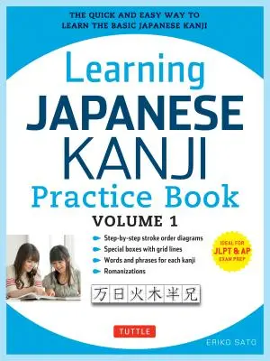 Learning Japanese Kanji Practice Book Volume 1 : (Jlpt Level N5 & AP Exam) the Quick and Easy Way to Learn the Basic Japanese Kanji (Apprendre les Kanji japonais de base) - Learning Japanese Kanji Practice Book Volume 1: (Jlpt Level N5 & AP Exam) the Quick and Easy Way to Learn the Basic Japanese Kanji